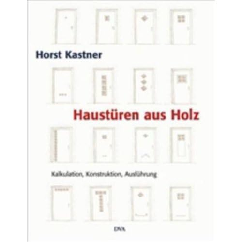 Haustüren aus Holz: Kalkulation - Konstruktion - Ausführung Home & Household