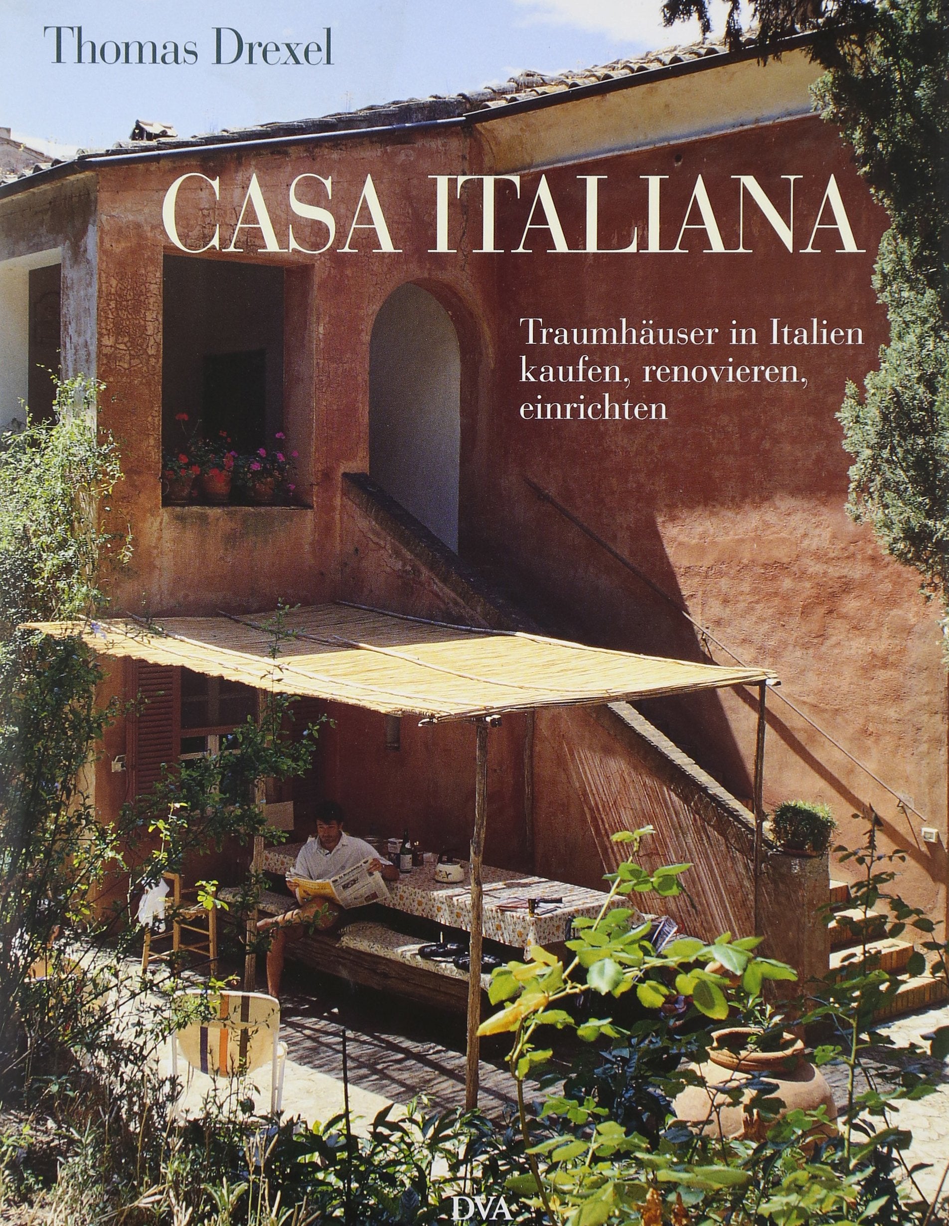 Casa italiana: Traumhäuser in Italien kaufen, renovieren, einrichten Home & Household