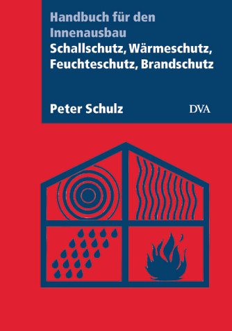 Schallschutz, Wärmeschutz, Feuchteschutz, Brandschutz: Handbuch für den Innenausbau Architecture