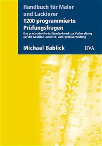 1200 programmierte Prüfungsfragen: Das praxisorientierte Standardwerk zur Vorbereitung auf die Gesellen-, Meister- und Technikerprüfung (Handbuch für Maler und Lackierer) Business, Finance & Career