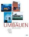 Umbauen - Die 35 besten architektonischen Lösungen für: Umnutzung, Erweiterung, Sanierung - Architektur-Preis Reiners Stiftung Film, Art & Culture
