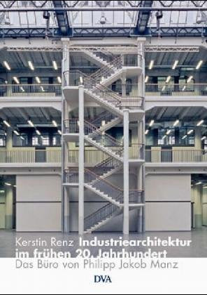Industriearchitektur im frühen 20. Jahrhundert: Das Büro von Philipp Jakob Manz Books