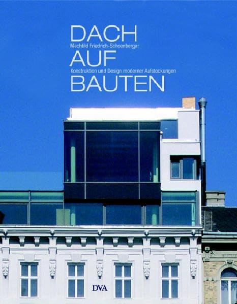 Dachaufbauten: Konstruktion und Design moderner Aufstockungen book