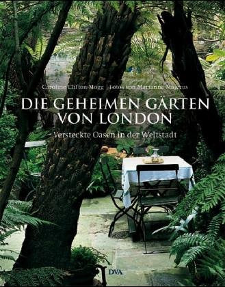 Die geheimen Gärten von London: Versteckte Oasen in der Weltstadt Film, Art & Culture