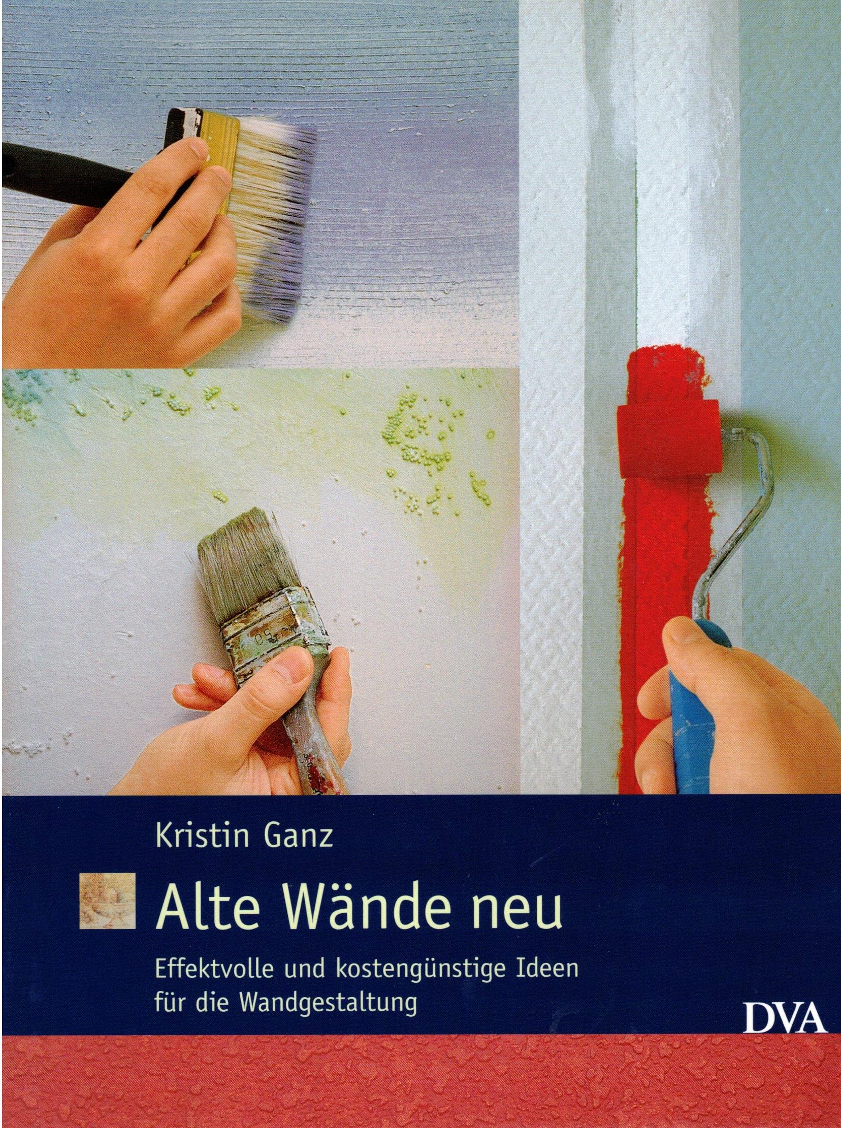 Alte Wände neu: Effektvolle und kostengünstige Ideen für die Wandgestaltung Home & Household