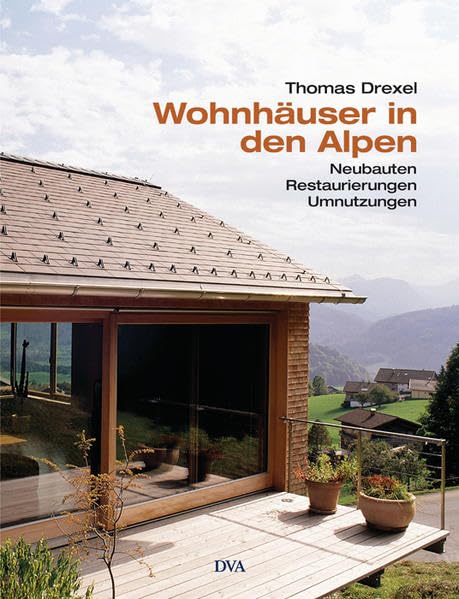 Wohnhäuser in den Alpen: Neubauten, Restaurierungen, Umnutzungen Home & Household