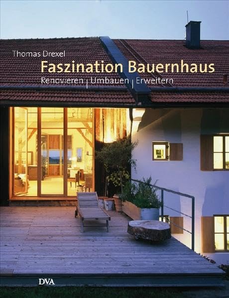 Faszination Bauernhaus: Renovieren – Umbauen – Erweitern Film, Art & Culture