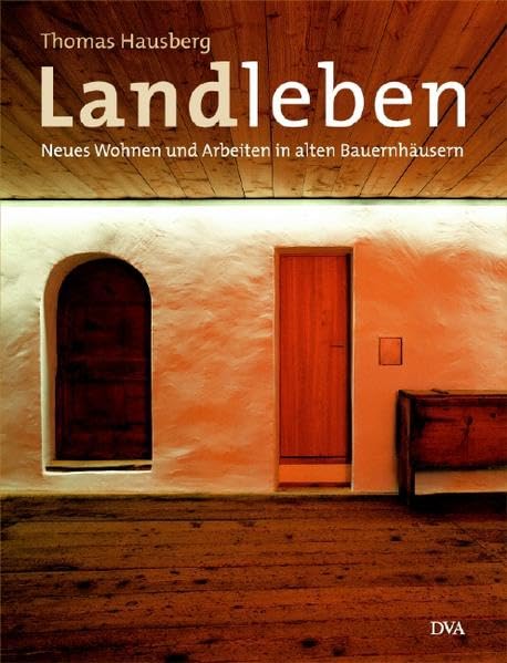 Landleben: Neues Wohnen und Arbeiten in alten Bauernhäusern Home & Household