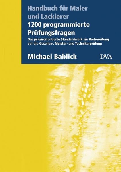 1200 programmierte Prüfungsfragen: Das praxisorientierte Standardwerk zur Vorbereitung auf die Gesellen-, Meister- und Technikerprüfung - Handbuch für Maler und Lackierer Business, Finance & Career