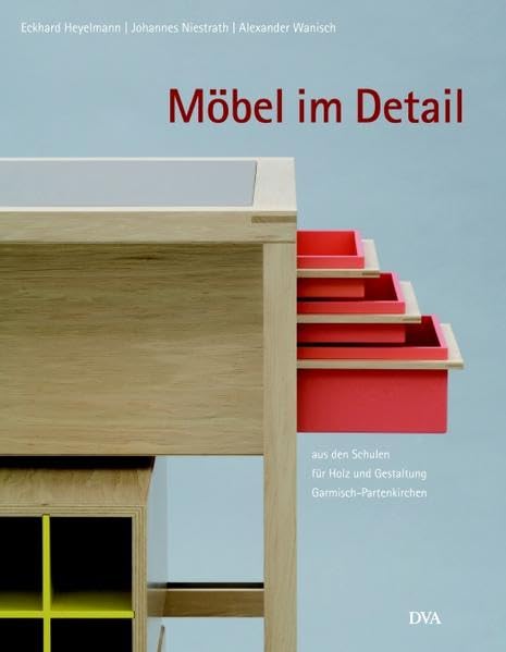 Möbel im Detail: aus den Schulen für Holz und Gestaltung Garmisch-Partenkirchen Architecture