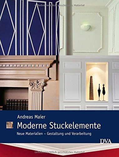 Moderne Stuckelemente: Neue Materialien - Gestaltung und Verarbeitung book