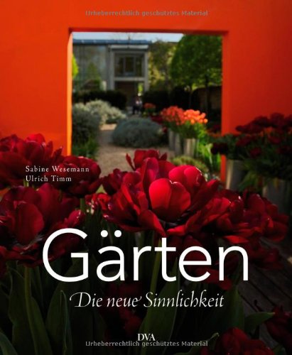 Gärten -: Die neue Sinnlichkeit Garden & Plants