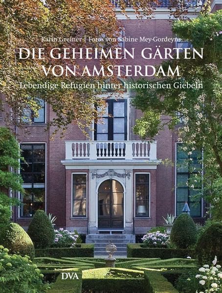 Die geheimen Gärten von Amsterdam: Lebendige Refugien hinter historischen Giebeln Garden & Plants