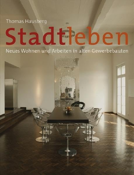 Stadtleben: Neues Wohnen und Arbeiten in alten Gewerbebauten Home & Household