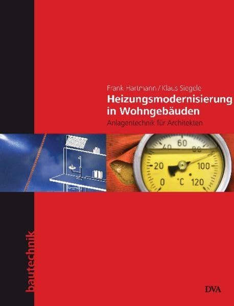 Heizungsmodernisierung in Wohngebäuden: Anlagentechnik für Architekten (DVA Bautechnik) Film, Art & Culture