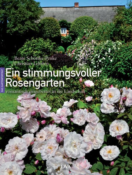 Ein stimmungsvoller Rosengarten Garden & Plants Books
