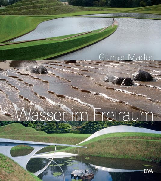 Wasser im Freiraum: Element der Garten- und Landschaftsgestaltung Architecture