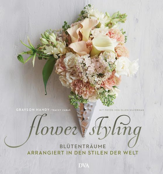 Flower Styling: Blütenträume, arrangiert in den Stilen der Welt Hobbies & Crafts