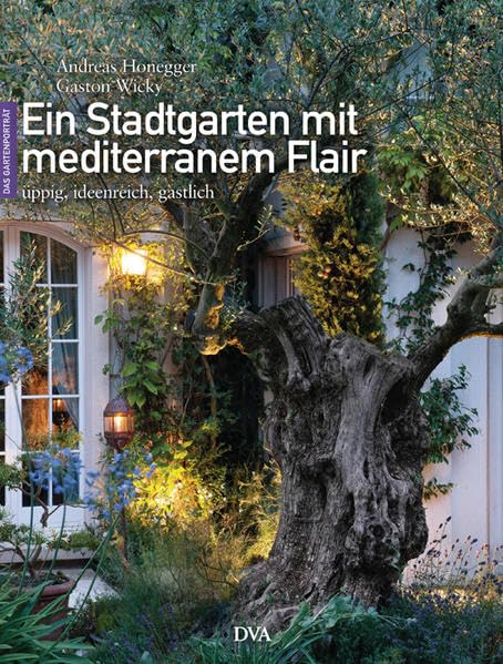 Ein Stadtgarten mit mediterranem Flair: Üppig, ideenreich, gastlich Garden & Plants