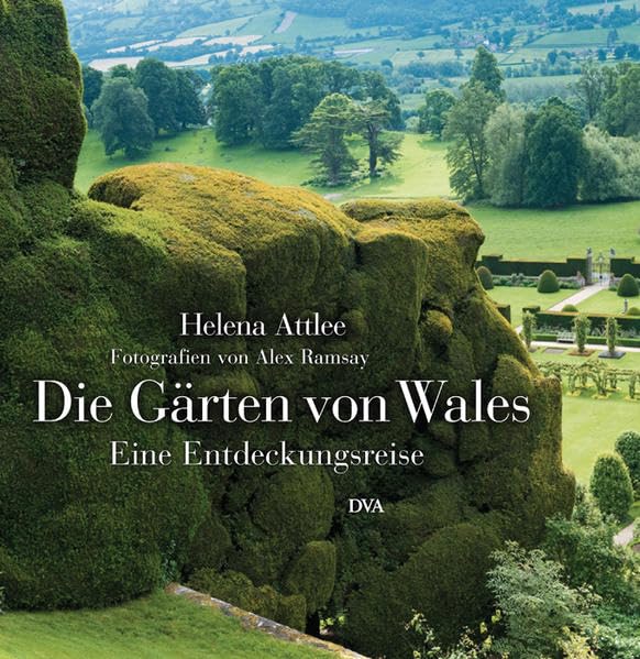 Die Gärten von Wales: Eine Entdeckungsreise Garden & Plants