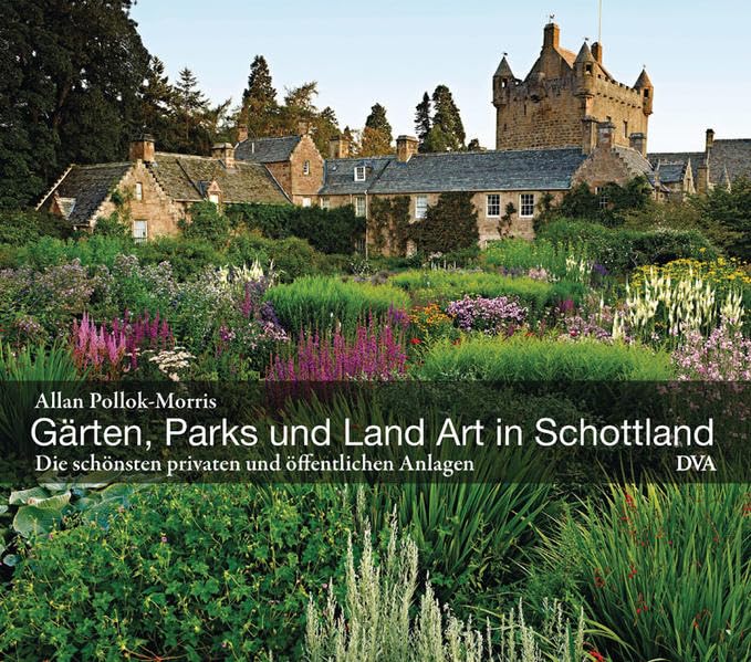 Gärten, Parks und Land Art in Schottland: Die schönsten privaten und öffentlichen Anlagen Garden & Plants