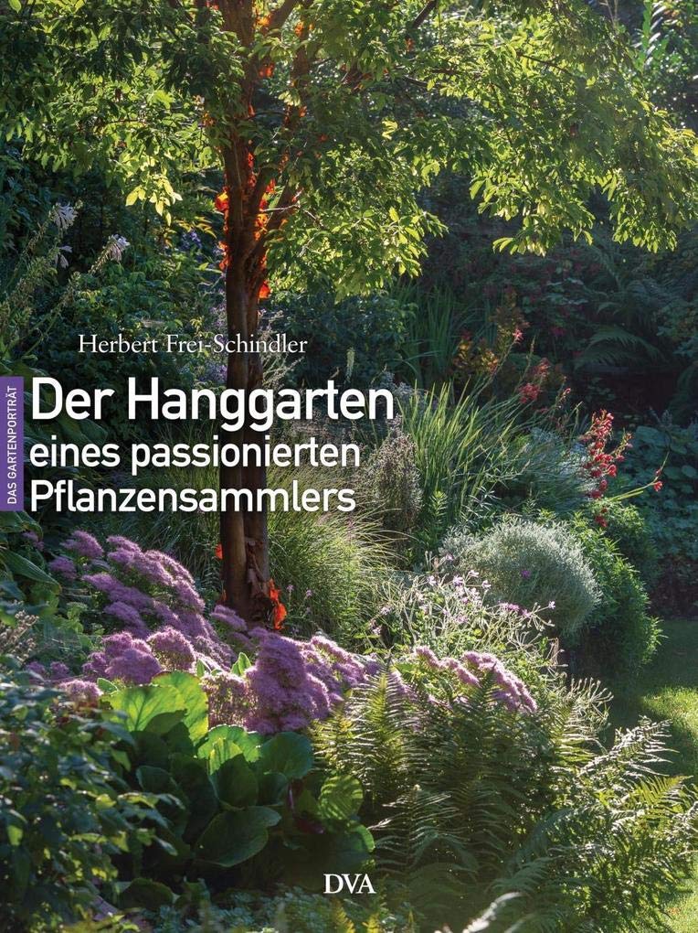 Der Hanggarten eines passionierten Pflanzensammlers: experimentell, naturnah, üppig Garden & Plants