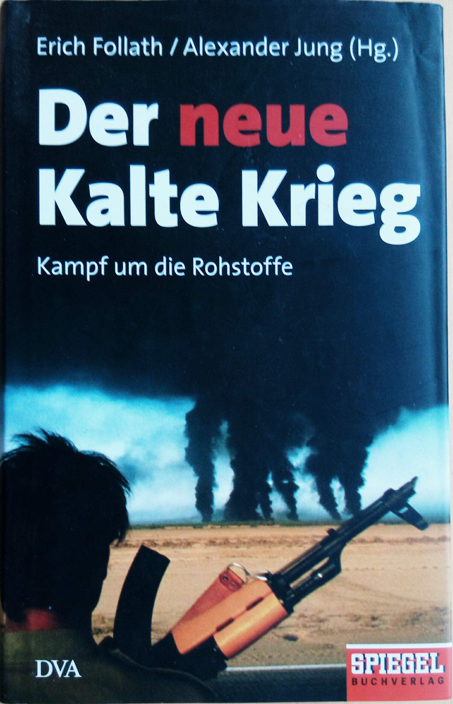 Der neue Kalte Krieg: Kampf um die Rohstoffe - Ein SPIEGEL-Buch: Kampf um die Rohstoffe. Mit Beitr. v. Beat Balzli, Jochen Bölsche, Stephan Burgdorff u. a. Business, Finance & Career
