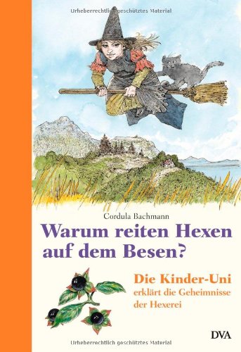 Warum reiten Hexen auf dem Besen?: Die Kinder-Uni erklärt die Geheimnisse der Hexerei Learning & Reference