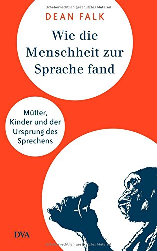 Wie die Menschheit zur Sprache fand: Mütter, Kinder und der Ursprung des Sprechens Business & Technology