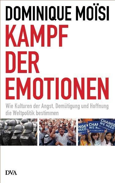 Kampf der Emotionen: Wie Kulturen der Angst, Demütigung und Hoffnung die Weltpolitik bestimmen Politics & History