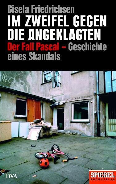Im Zweifel gegen die Angeklagten: Der Fall Pascal – die Geschichte eines Skandals - Ein SPIEGEL-Buch Politics & History