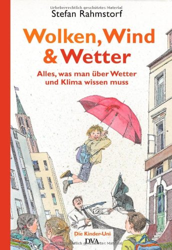 Wolken, Wind und Wetter: Alles, was man über Wetter und Klima wissen muss. Ein Kinder-Uni-Buch Children's books
