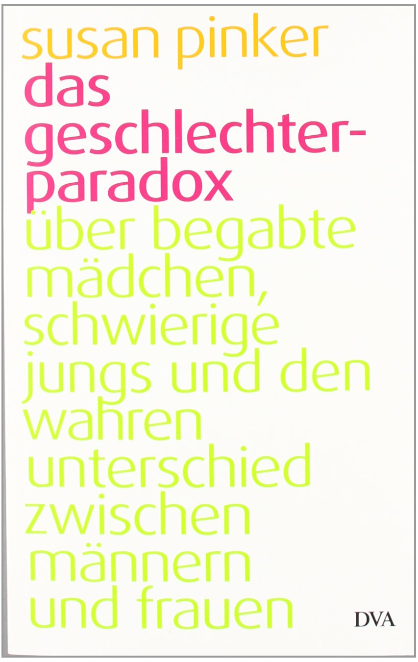Das Geschlechter-Paradox: Über begabte Mädchen, schwierige Jungs und den wahren Unterschied zwischen Männern und Frauen Politics & Society