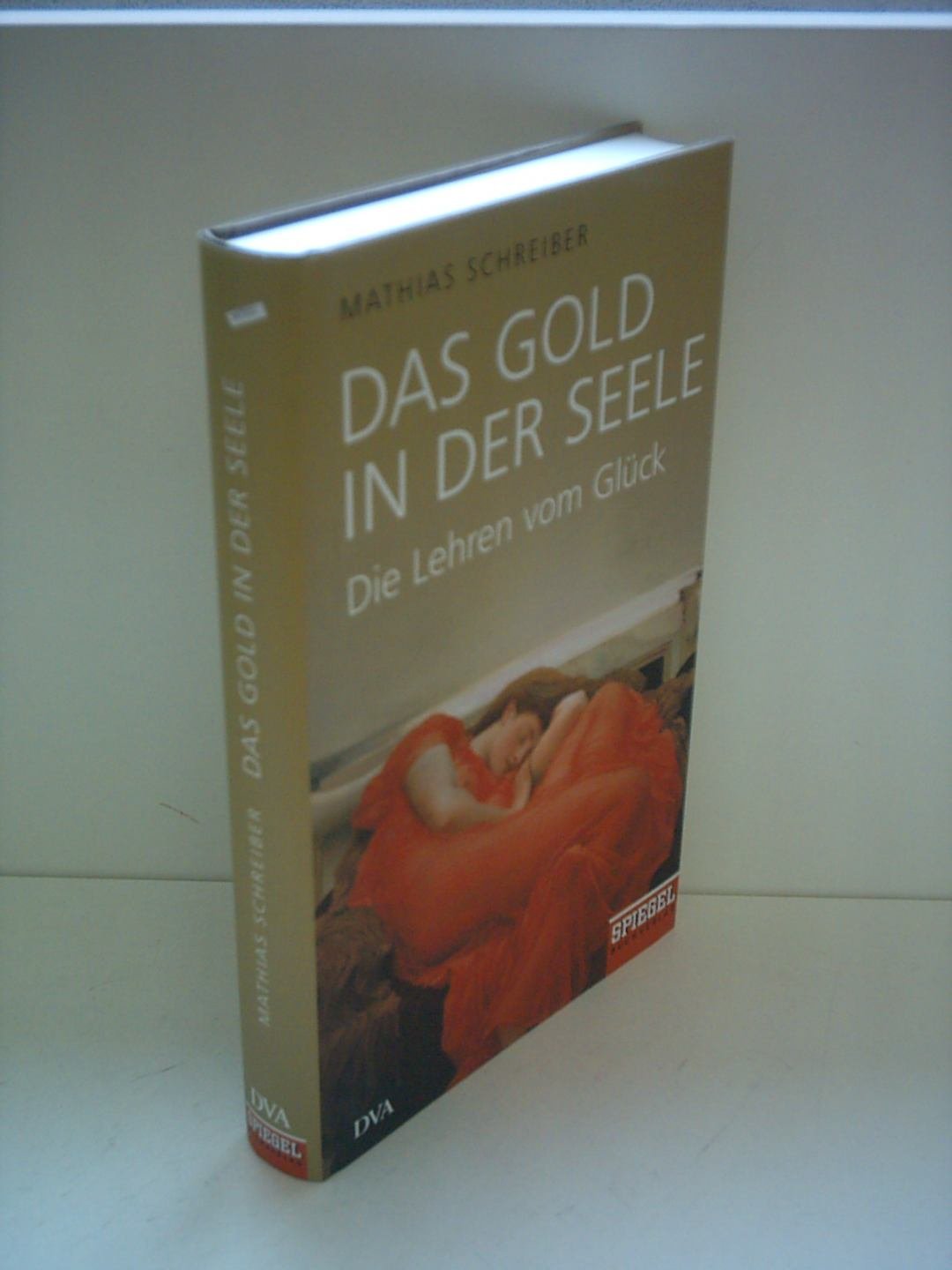 Das Gold in der Seele: Die Lehren vom Glück - Ein SPIEGEL-Buch Philosophy