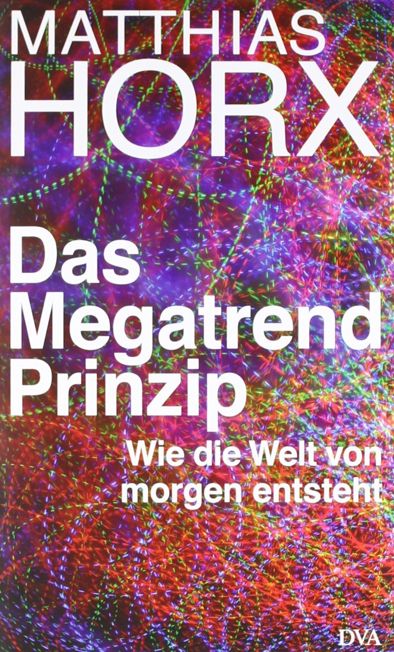 Das Megatrend-Prinzip: Wie die Welt von morgen entsteht Politics & History