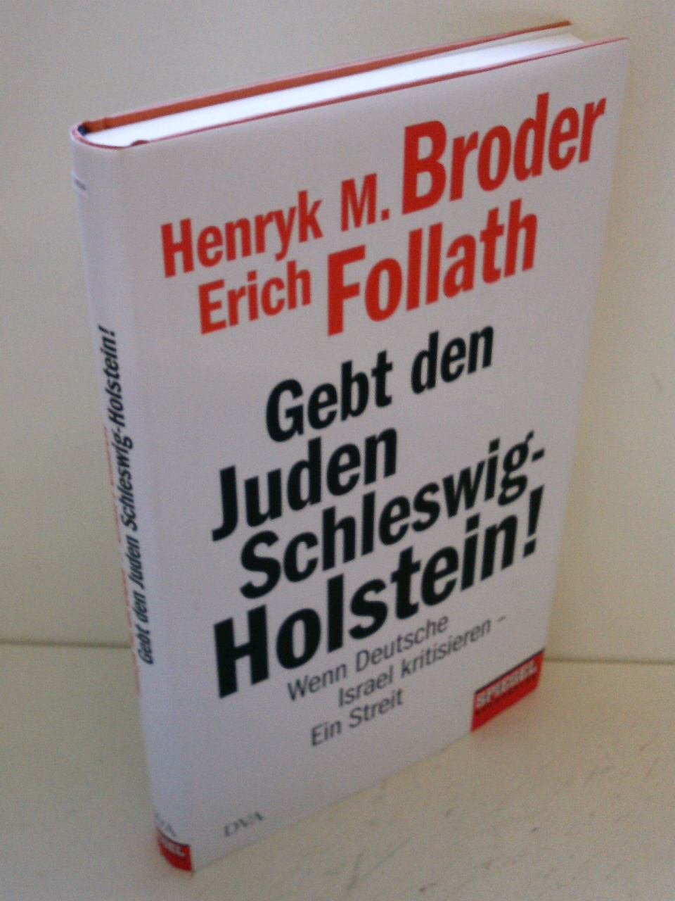 Gebt den Juden Schleswig-Holstein!: Wenn Deutsche Israel kritisieren - ein Streit - Ein SPIEGEL-Buch Politics & History