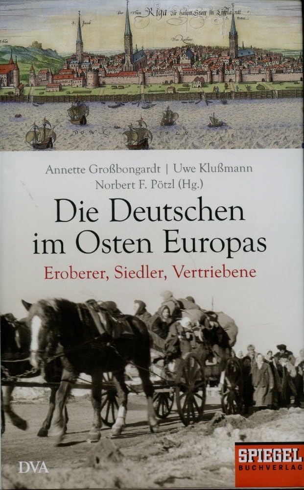 Die Deutschen im Osten Europas: Eroberer, Siedler, Vertriebene - Ein SPIEGEL-Buch Politics & History