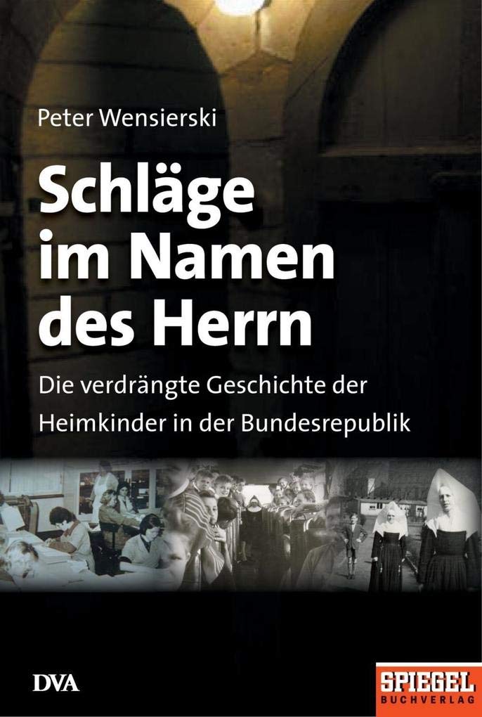 Schläge im Namen des Herrn: Die verdrängte Geschichte der Heimkinder in der Bundesrepublik Psychology