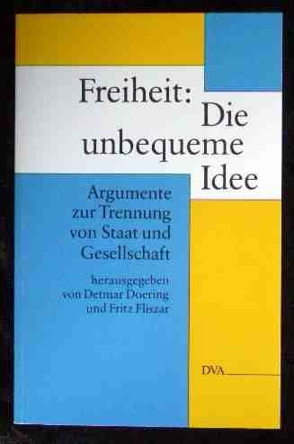 Freiheit: Die unbequeme Idee. Argumente zur Trennung von Staat und Gesellschaft Politics & History