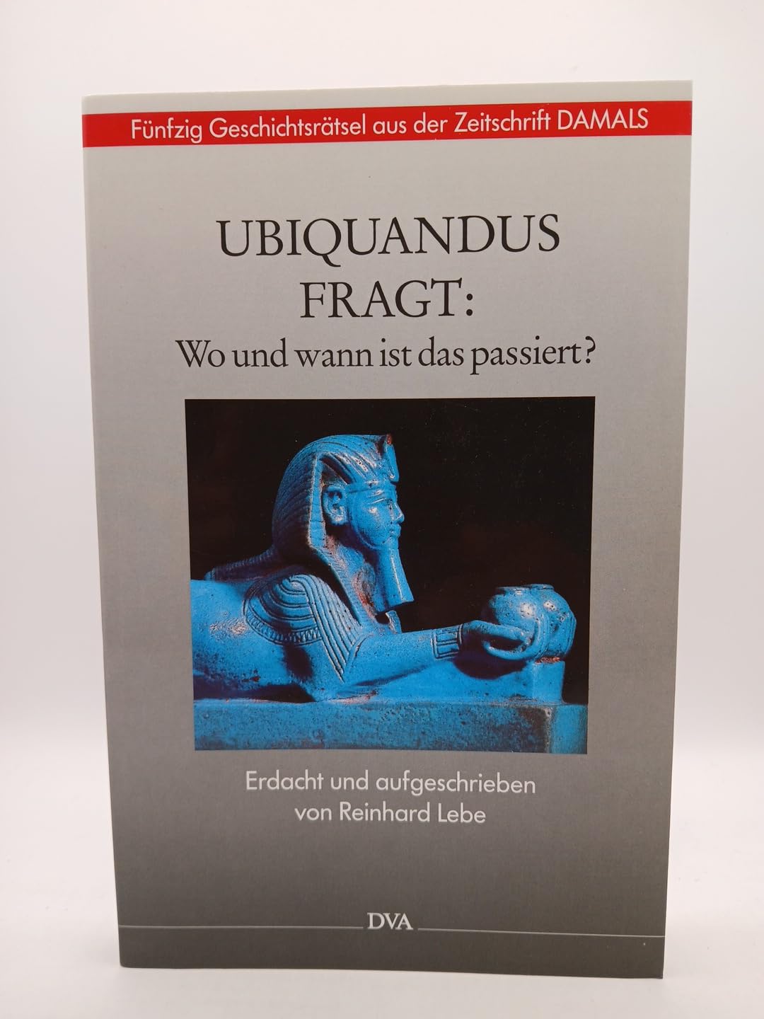 Ubiquandus fragt: Wo und wann ist das passiert? Fünfzig Geschichtsrätsel aus der zeitschrift "DAMALS" Politics & History