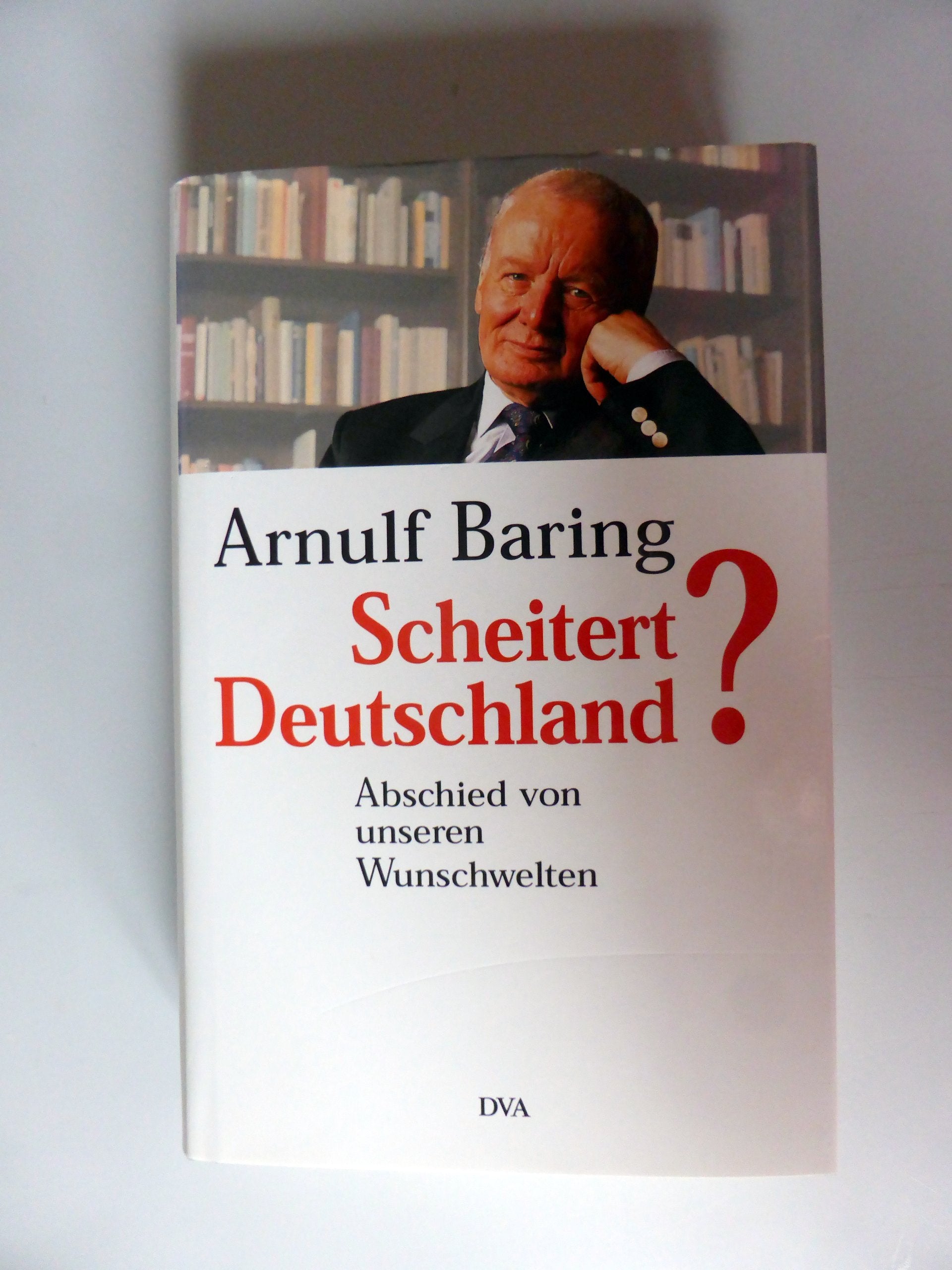 Scheitert Deutschland?. Abschied von unseren Wunschwelten Politics & History