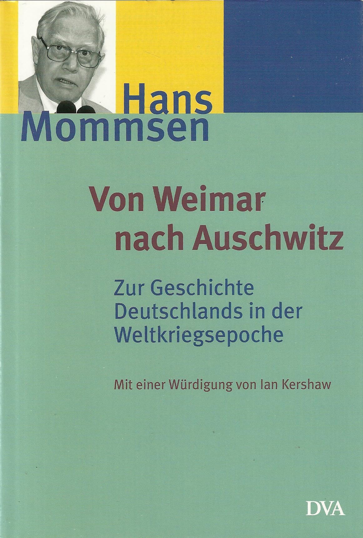 Von Weimar nach Auschwitz: Zur Geschichte Deutschlands in der Weltkriegsepoche. Ausgewählte Aufsätze: Zur Geschichte Deutschlands in der ... Aufsätze. Mit e. Würdigung v. Ian Kershaw German history