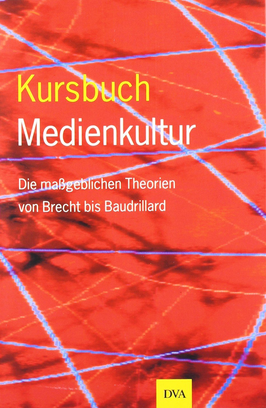 Kursbuch Medienkultur: Die massgeblichen Theorien von Brecht bis Baudrillard Law