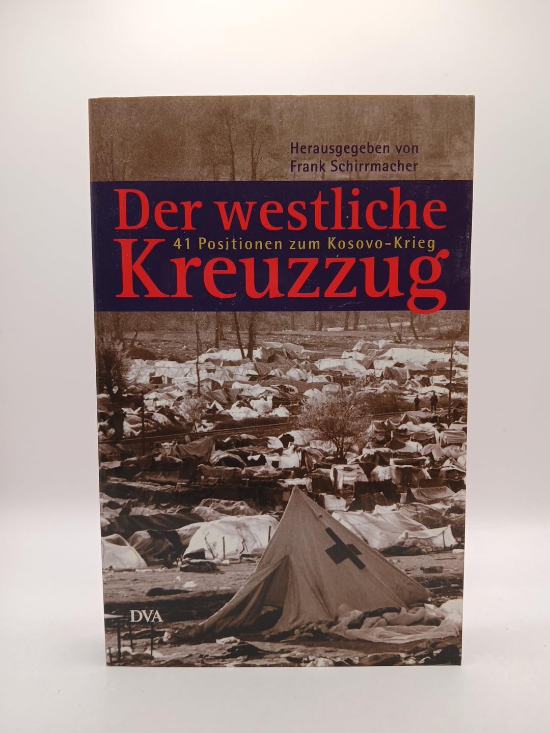 Der westliche Kreuzzug. 41 Positionen zum Kosovo-Krieg Politics & History