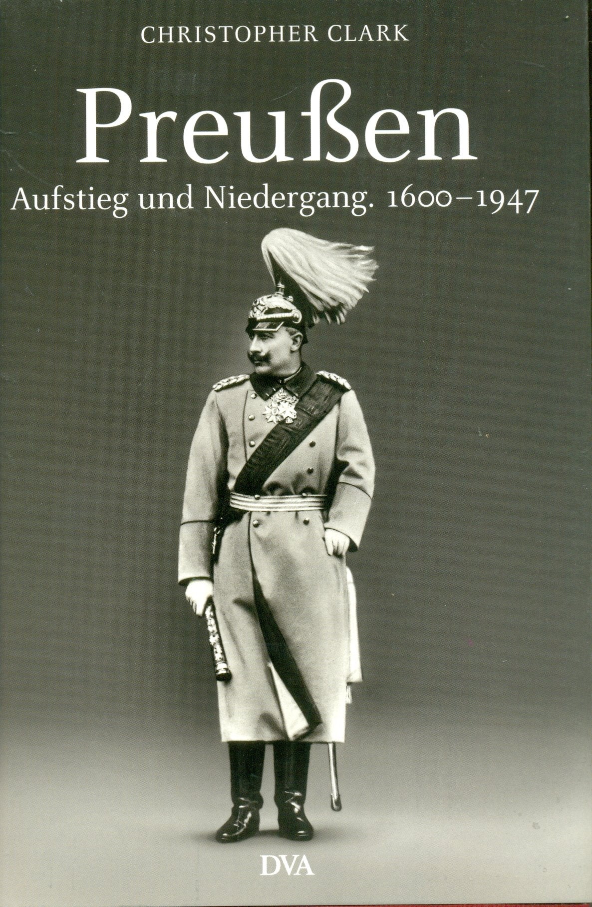 Preußen. Aufstieg und Niedergang. 1600 - 1947 German history