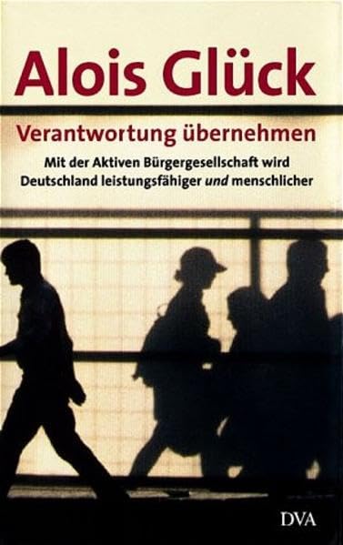 Verantwortung übernehmen: Mit der Aktiven Bürgergesellschaft wird Deutschland leistungsfähiger und menschlicher Politics & History