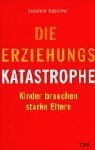 Die Erziehungskatastrophe: Kinder brauchen starke Eltern Parents & Children
