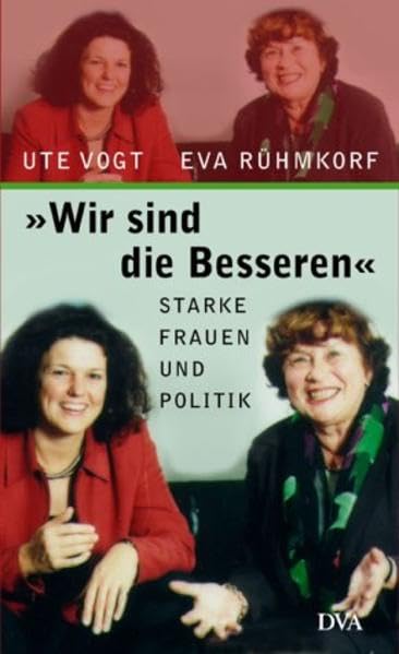 Wir sind die Besseren: Starke Frauen und Politik: Starke Frauen und Politik. Ein Gespräch moderiert v. Jürgen Leinemann u. Horand Knaup Politics & History