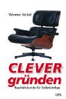 Clever gründen. Realitätskunde für Selbständige. Business, Finance & Career