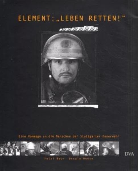 Element: "Leben retten": Hommage an die Menschen der Stuttgarter Feuerwehr: Eine Hommage an die Menschen der Stuttgarter Feuerwehr. Hrsg. v. Stadtfeuerwehrverband Stuttgart Law